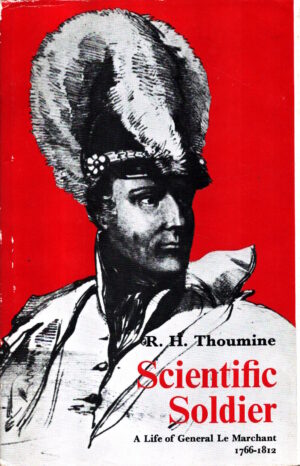 Scientific Soldier: Life of General Le Marchant 1766-1812 by R. H. Thoumine