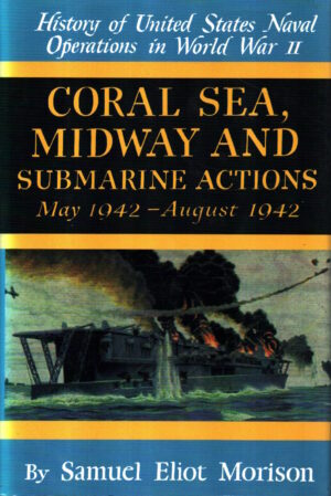Coral Sea, Midway and Submarine Actions May 1942 - August 1942 (v. 4) (History of United States Naval Operations in World War II) by Samuel Eliot Morison