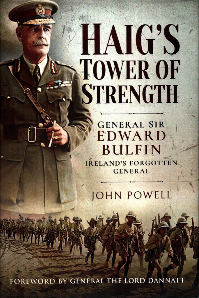 Haig's Tower of Strength: General Sir Edward Bulfin-Ireland's Forgotten General by John Powell