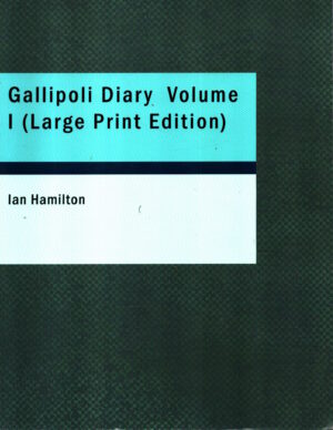 Gallipoli Diary, Volume 1 (Large Print Edition) by Ian Hamilton