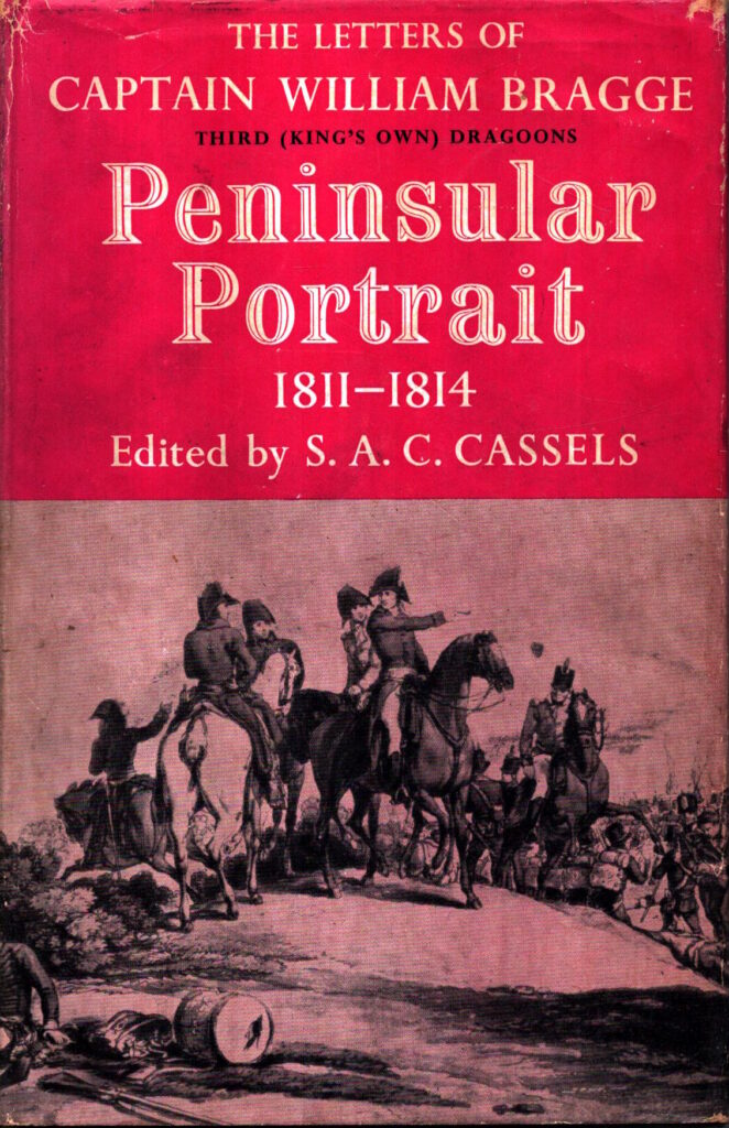Peninsular Portrait 1811-1814: The Letters of Captain William Bragge Third (King's Own) Dragoons by S.A.C Cassels (ed.)