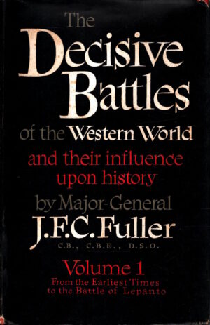 Decisive Battles Of The Western World. Vol I. From The Earliest Times To The Battle Of Lepanto by J.F.C. Fuller