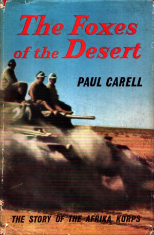 The Foxes of the Desert; The Story of the Afrika Korps by Paul Carell