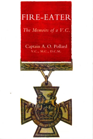 Fire-Eater; The Memoirs of a VC by A.O. Pollard