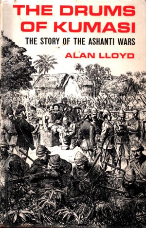 The Drums of Kumasi: The Story of the Ashanti Wars by Alan Lloyd