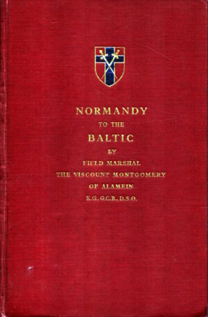 Normandy to the Baltic by Bernard Montgomery