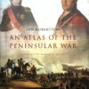 An Atlas of the Peninsular War: 1808-1814 by Ian Robertson
