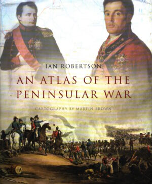 An Atlas of the Peninsular War: 1808-1814 by Ian Robertson