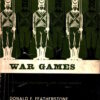 War Games: Battles & Manoeuvres with Model Soldiers by Donald F. Featherstone