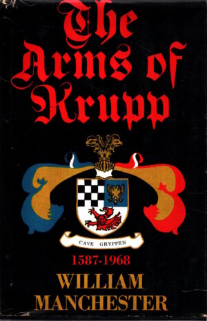 The Arms of Krupp 1587-1968 by William Manchester