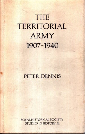 The Territorial Army, 1906–1940: 51 (Royal Historical Society Studies in History) by Peter Dennis