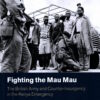 Fighting the Mau Mau: The British Army and Counter-Insurgency in the Kenya Emergency (Cambridge Military Histories) by Huw Bennett