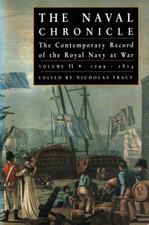 The Naval Chronicle: Contemporary Views of the War at Sea: Volume 2, 1799 to 1804