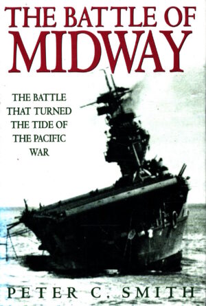 The Battle of Midway: The Battle That Turned the Tide of the Pacific War by Peter C. Smith