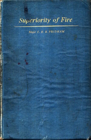 Superiority Of Fire: A Short History Of Rifles & Machineguns by Major C.H.B. Pridham