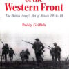 Battle Tactics of the Western Front – The British Army′s Art of Attack 1916–18 by Paddy Griffith