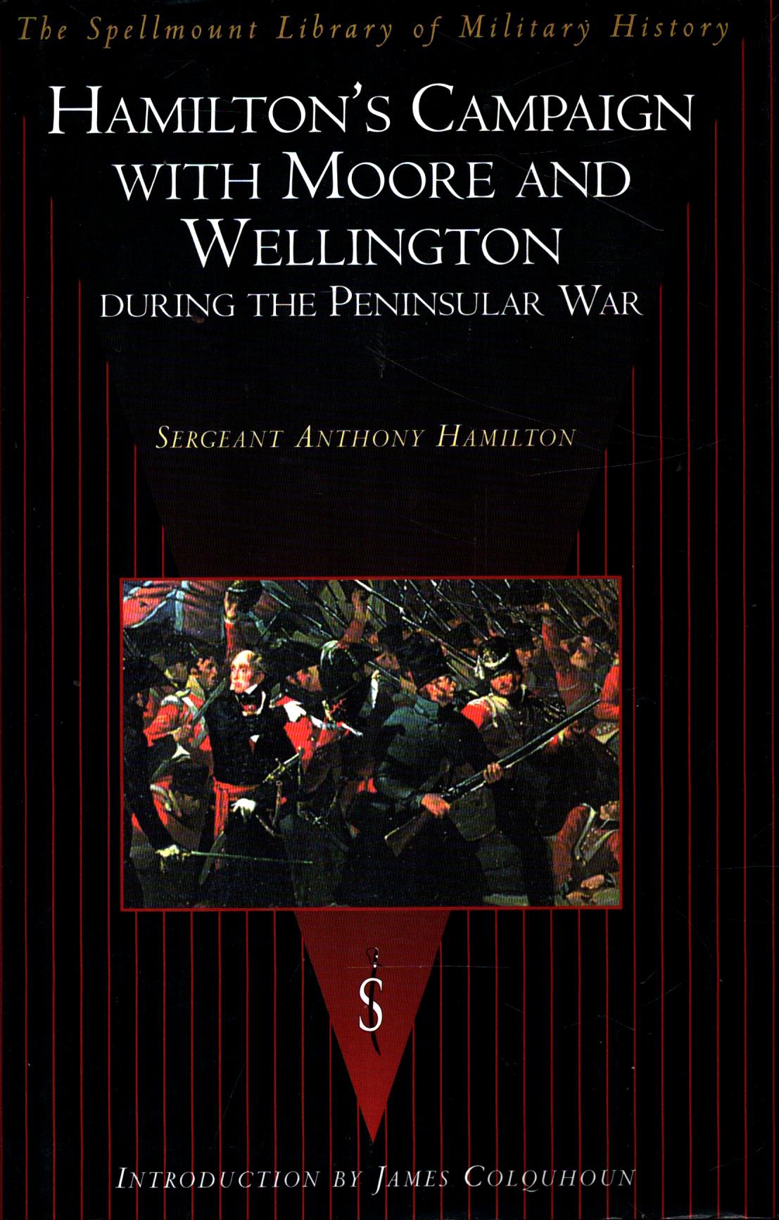 Hamilton's Campaign With Moore and Wellington During the Peninsular War (The Spellmount Library of Military History) by Sergeant Anthony Hamilton