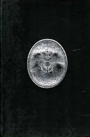 The Life of a Regiment The History of the Gordon Highlanders; from its Formation in 1794 to 1816 by Lt-Col C Greenhill Gardyne